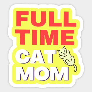 Full time cat mom quote kitten lovers Sticker